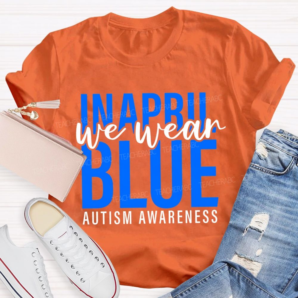 In April We Wear Blue Autism Awareness Letters Graphics  Teacher T-shirt