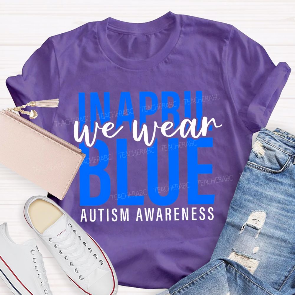 In April We Wear Blue Autism Awareness Letters Graphics  Teacher T-shirt