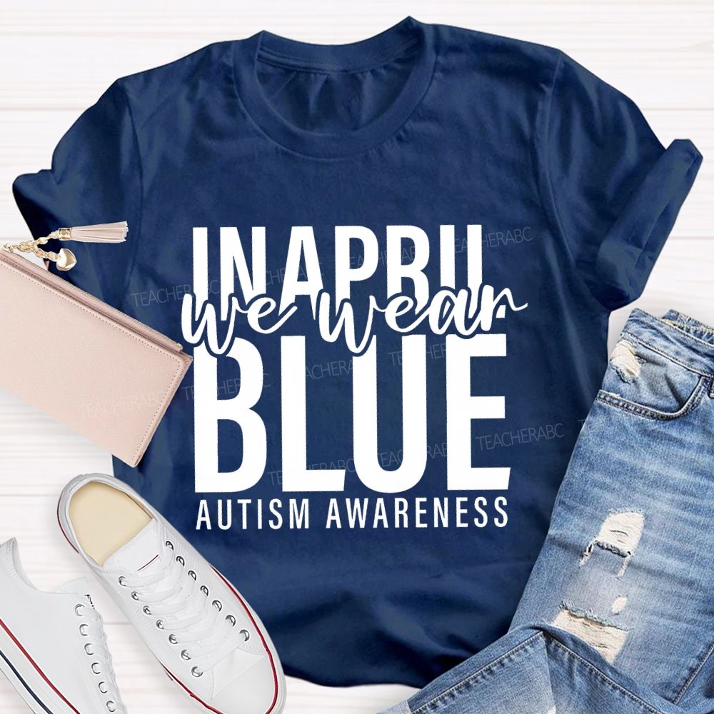 In April We Wear Blue Autism Awareness Letters Graphics  Teacher T-shirt