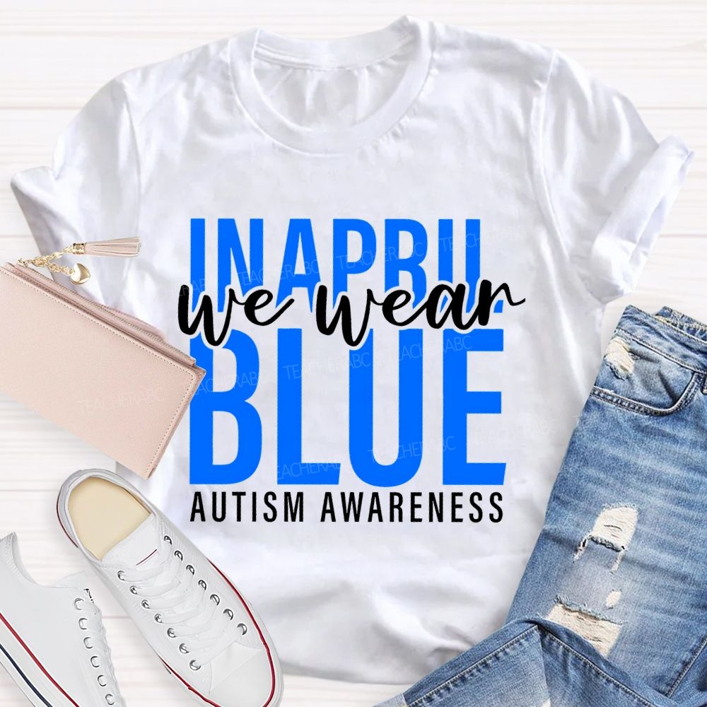 In April We Wear Blue Autism Awareness Letters Graphics  Teacher T-shirt