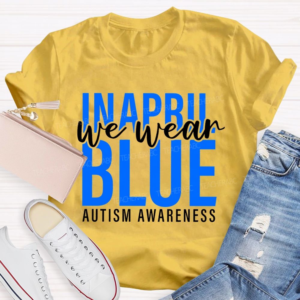 In April We Wear Blue Autism Awareness Letters Graphics  Teacher T-shirt