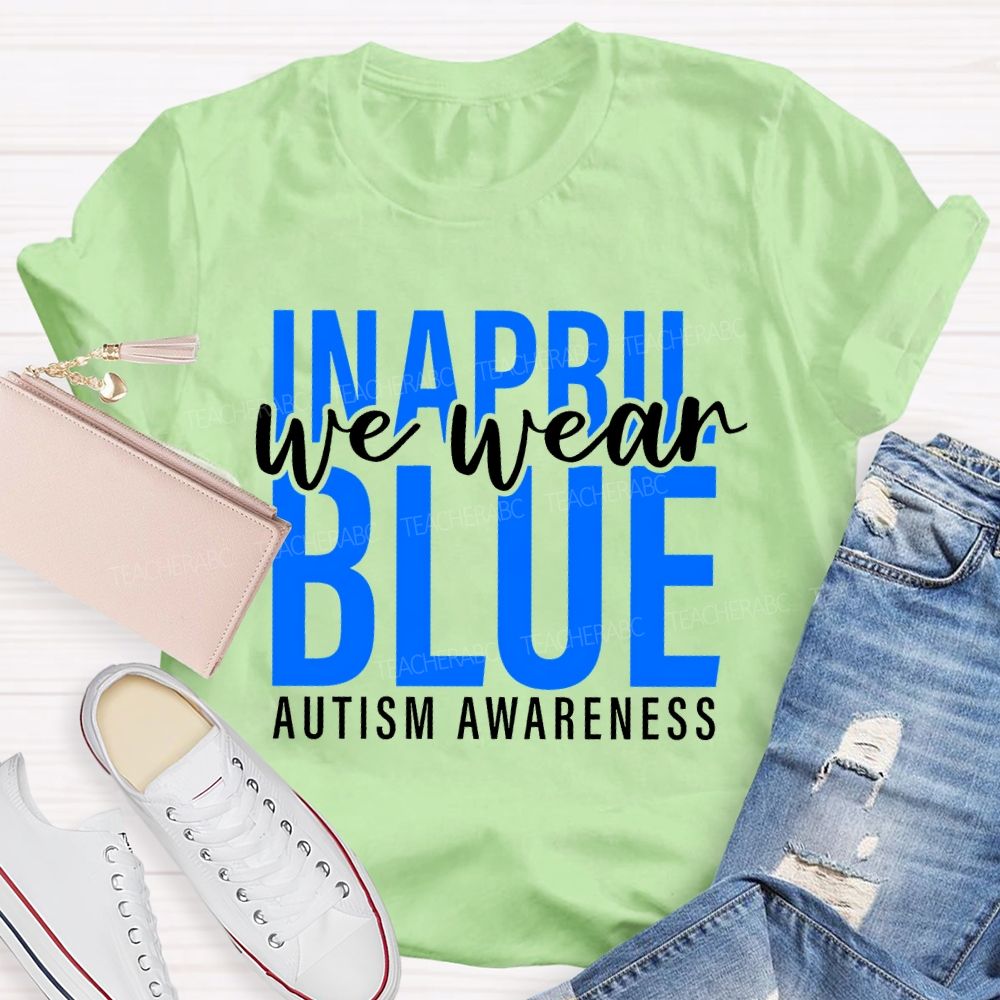 In April We Wear Blue Autism Awareness Letters Graphics  Teacher T-shirt