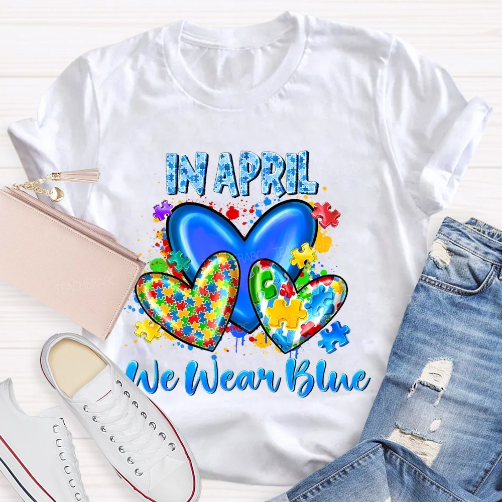 In April We Wear Blue Puzzle Heart Pattern Teacher T-shirt