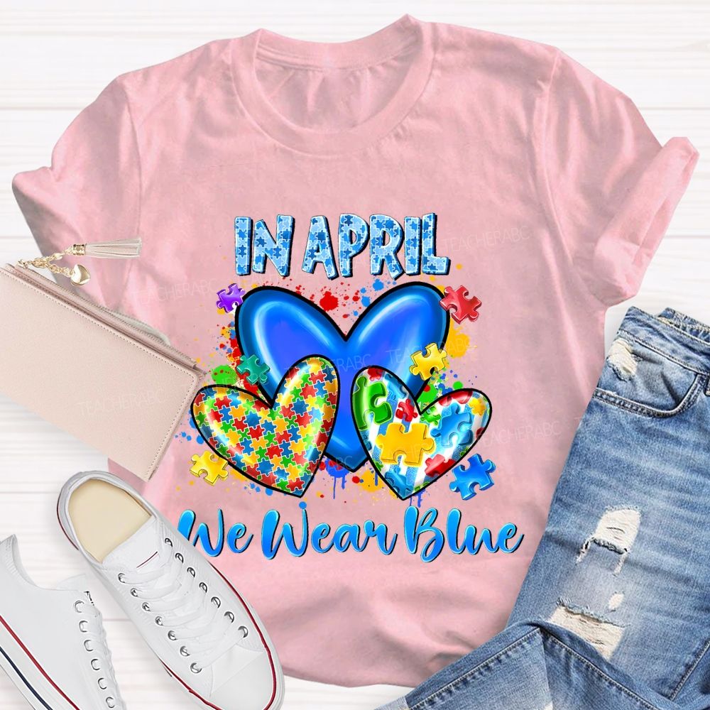 In April We Wear Blue Puzzle Heart Pattern Teacher T-shirt