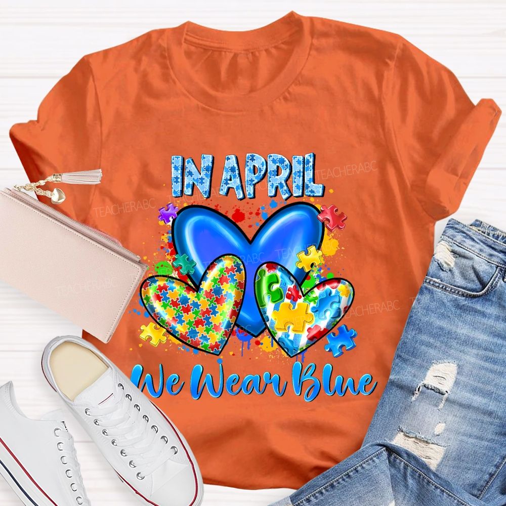 In April We Wear Blue Puzzle Heart Pattern Teacher T-shirt