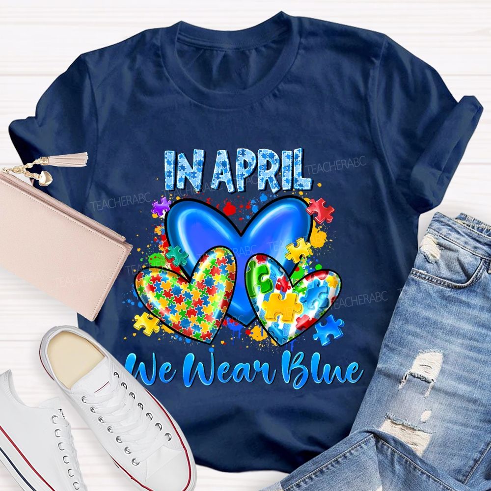 In April We Wear Blue Puzzle Heart Pattern Teacher T-shirt