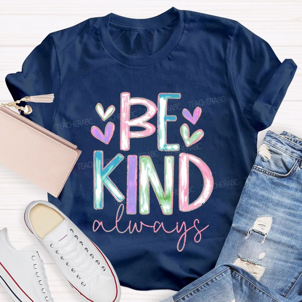 Be Kind Always Colorful Letters Hearts  Teacher T-shirt