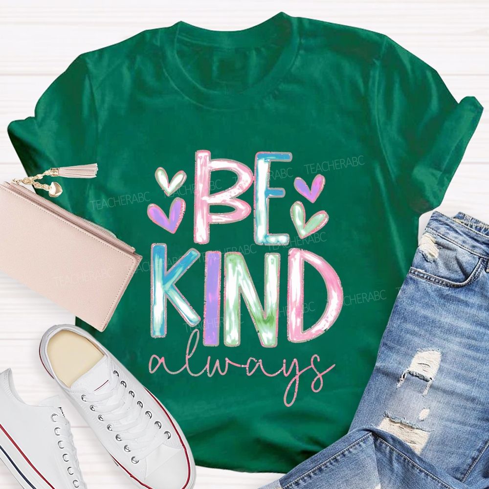 Be Kind Always Colorful Letters Hearts  Teacher T-shirt