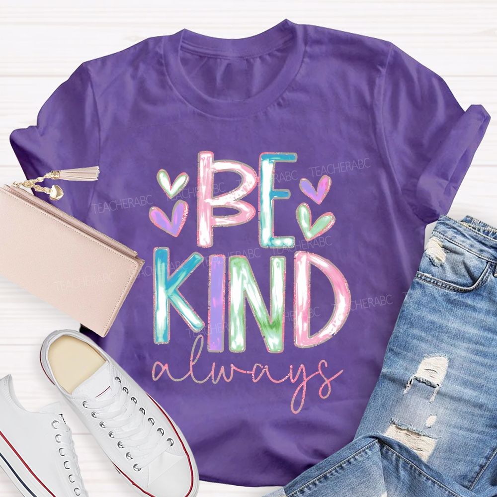 Be Kind Always Colorful Letters Hearts  Teacher T-shirt