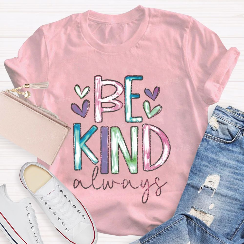 Be Kind Always Colorful Letters Hearts  Teacher T-shirt