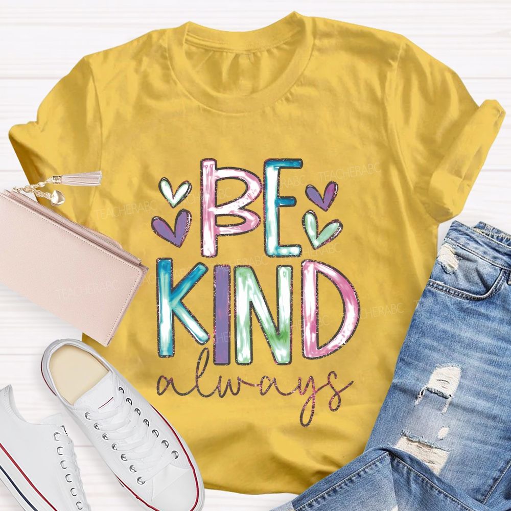 Be Kind Always Colorful Letters Hearts  Teacher T-shirt