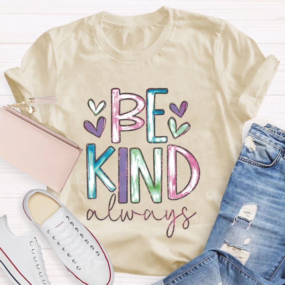 Be Kind Always Colorful Letters Hearts  Teacher T-shirt