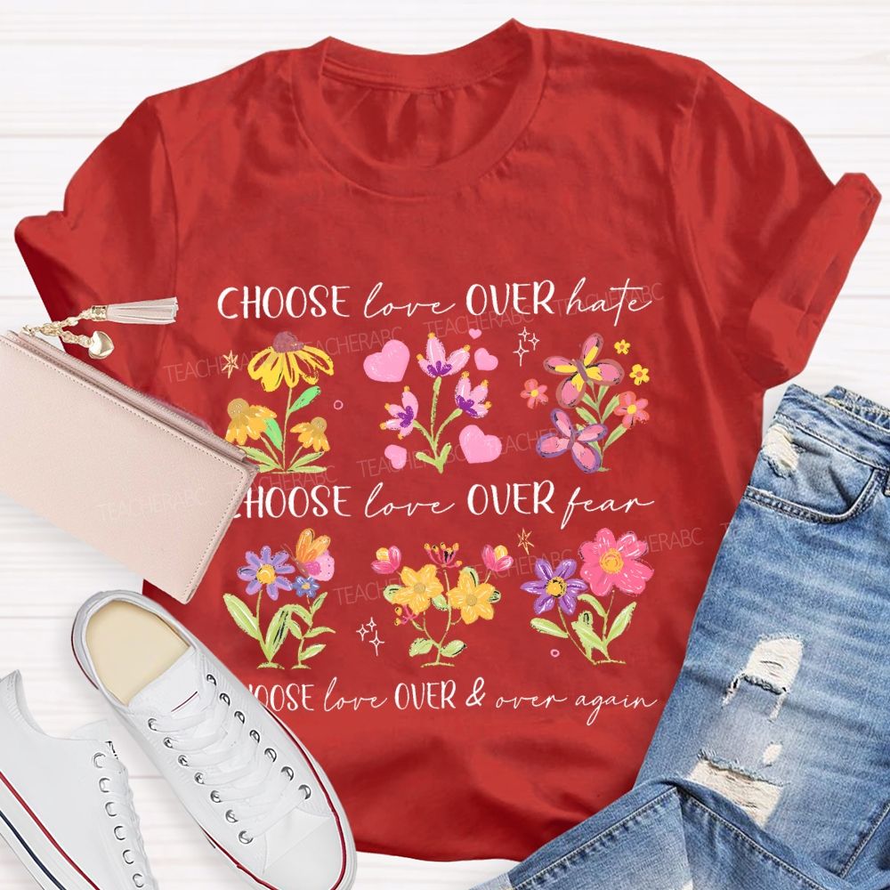 Choose Love Over Hate Flowers Teacher T-shirt