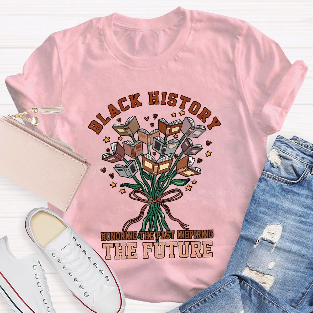 Black History Honoring The Past Inspiring The Future T-shirt