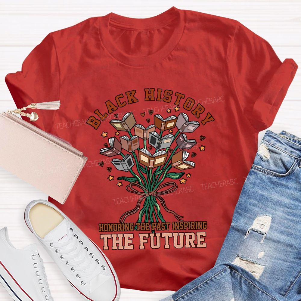 Black History Honoring The Past Inspiring The Future T-shirt