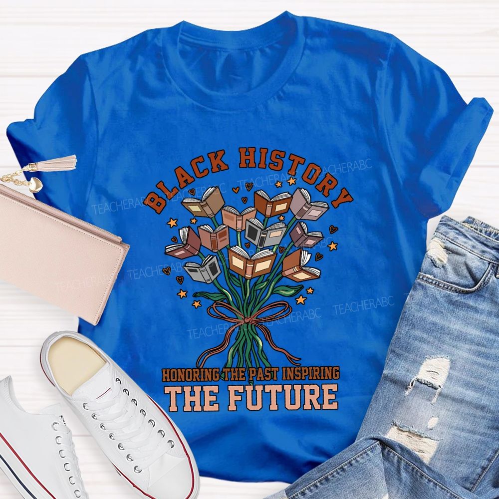 Black History Honoring The Past Inspiring The Future T-shirt