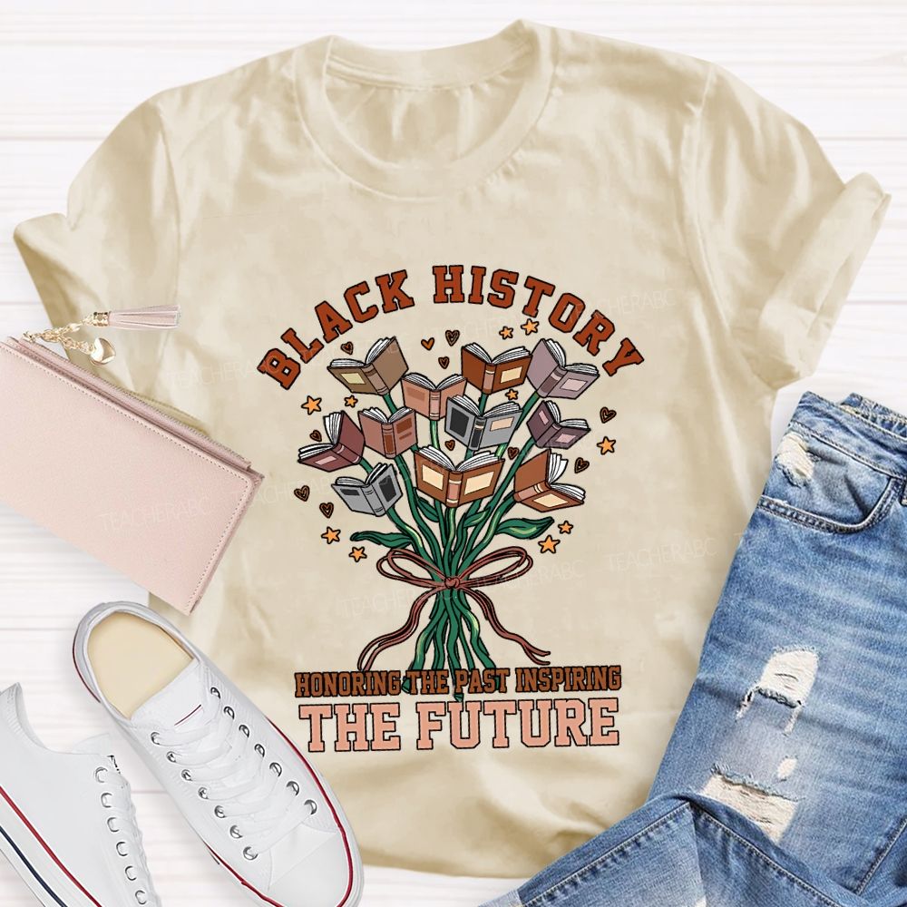 Black History Honoring The Past Inspiring The Future T-shirt