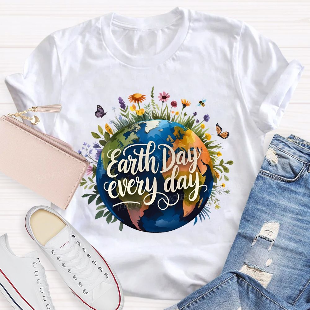 Earth Day Every Day Beautiful Environment Teacher T-shirt