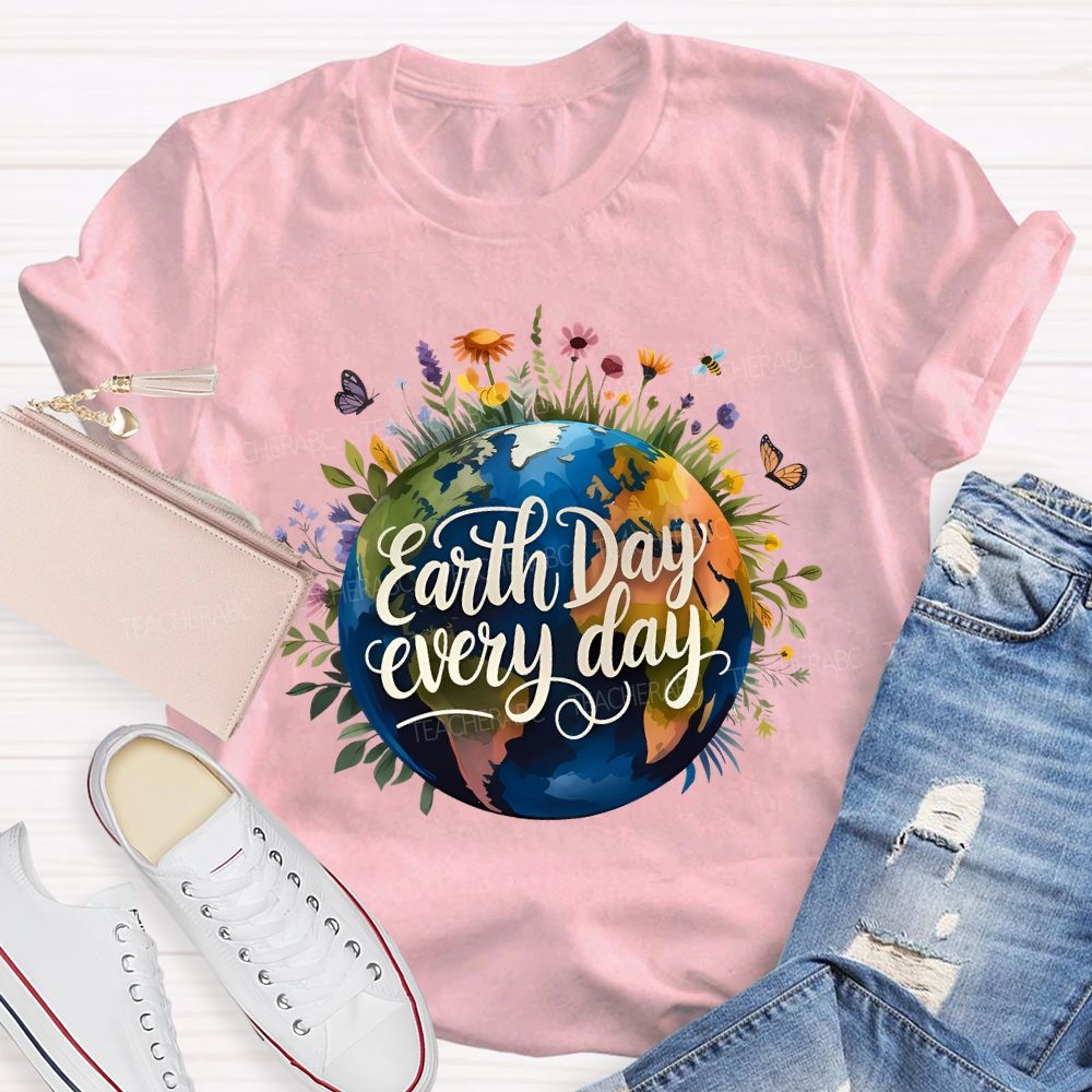 Earth Day Every Day Beautiful Environment Teacher T-shirt