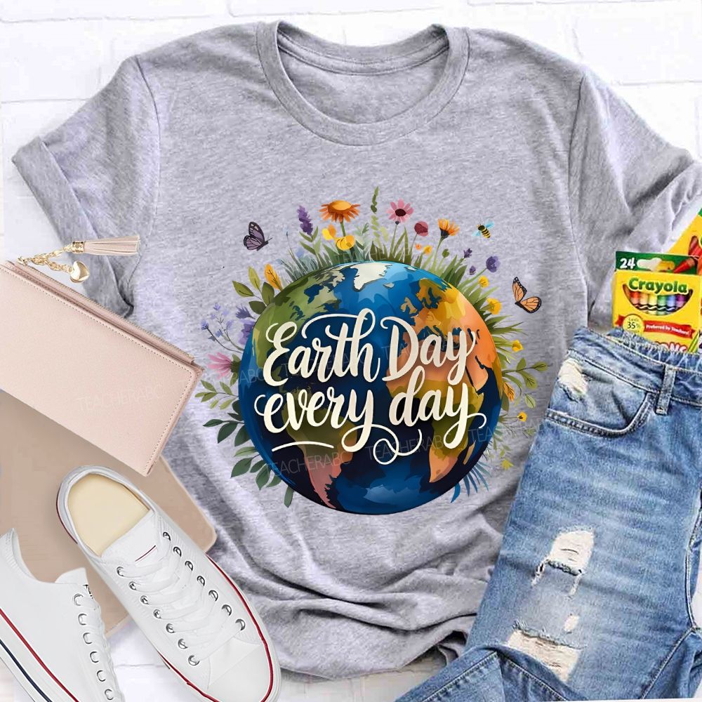 Earth Day Every Day Beautiful Environment Teacher T-shirt
