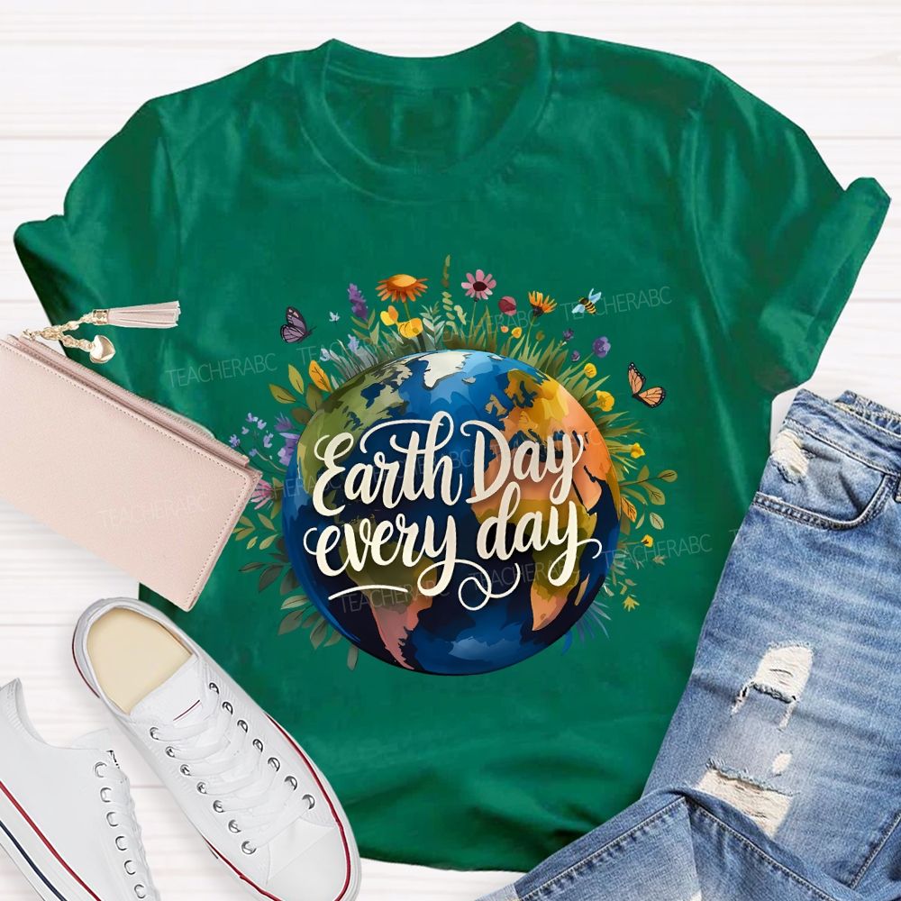 Earth Day Every Day Beautiful Environment Teacher T-shirt