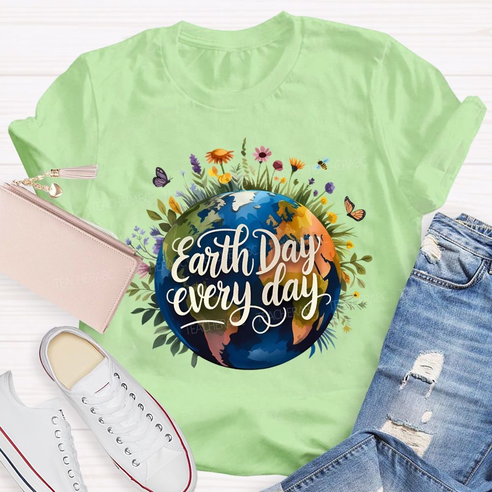Earth Day Every Day Beautiful Environment Teacher T-shirt