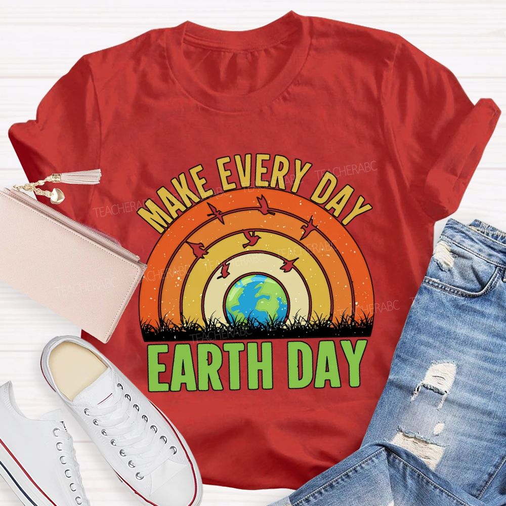 Make Every Day Earth Day Teacher T-shirt