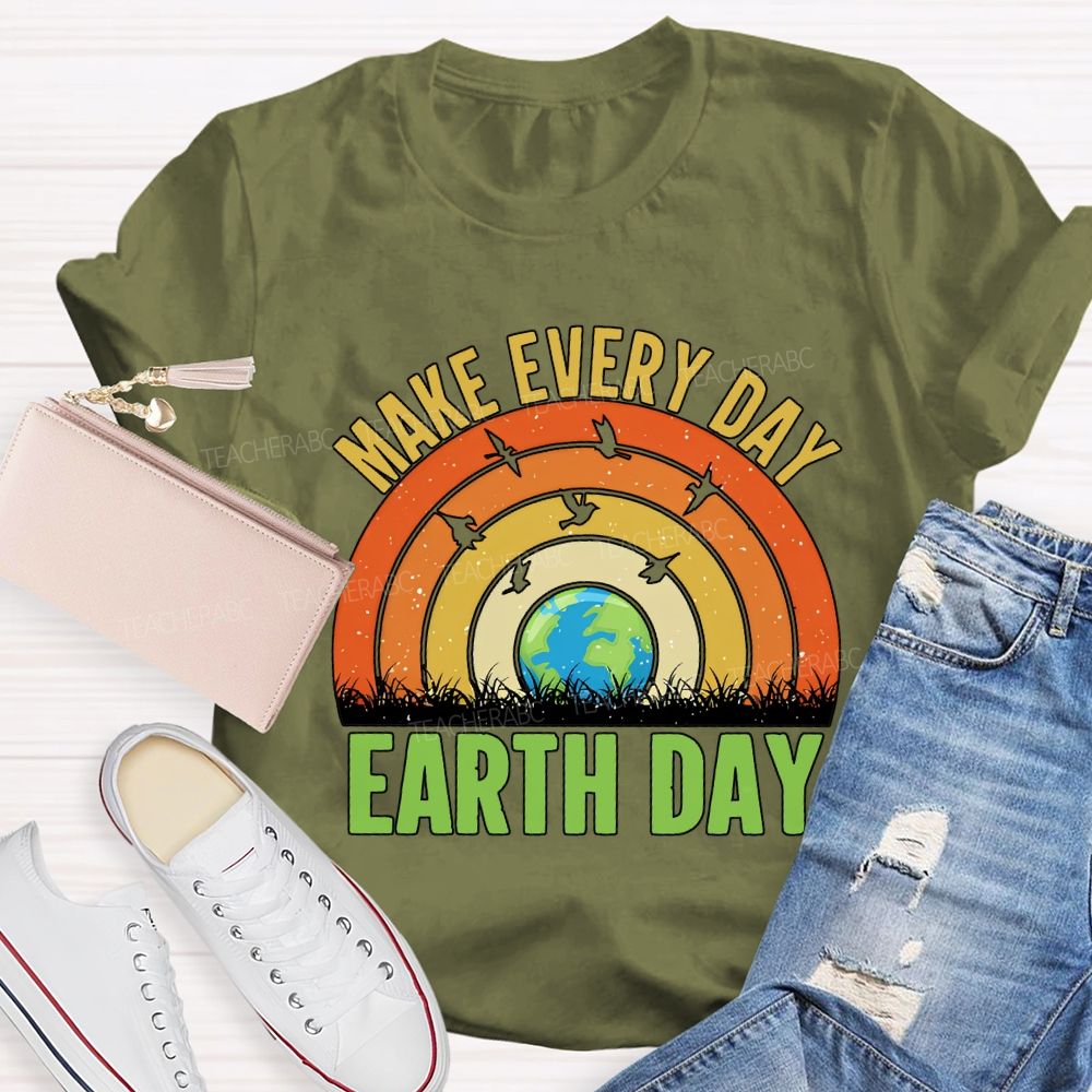 Make Every Day Earth Day Teacher T-shirt