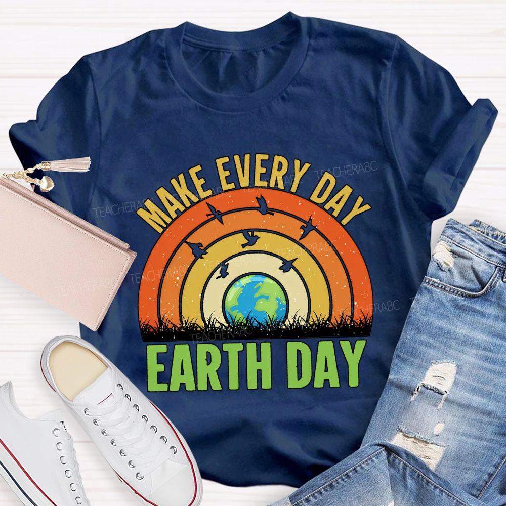 Make Every Day Earth Day Teacher T-shirt