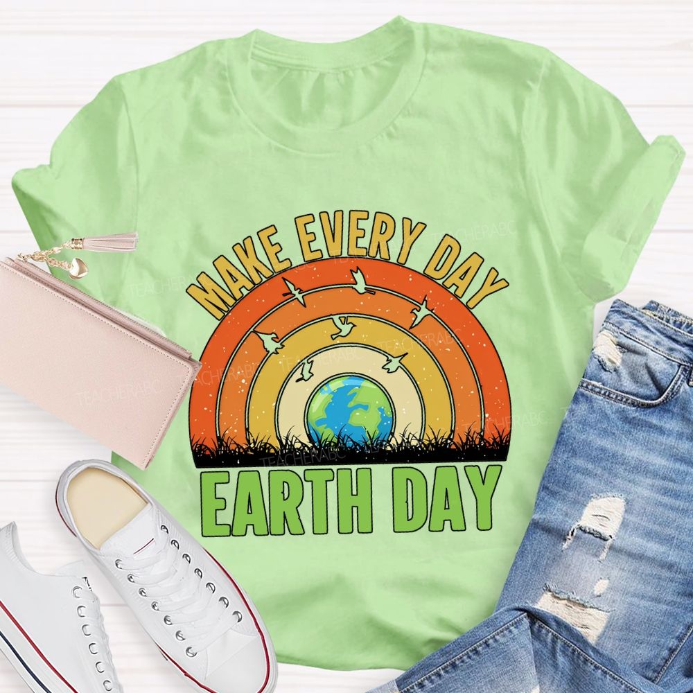 Make Every Day Earth Day Teacher T-shirt
