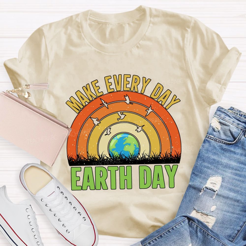 Make Every Day Earth Day Teacher T-shirt