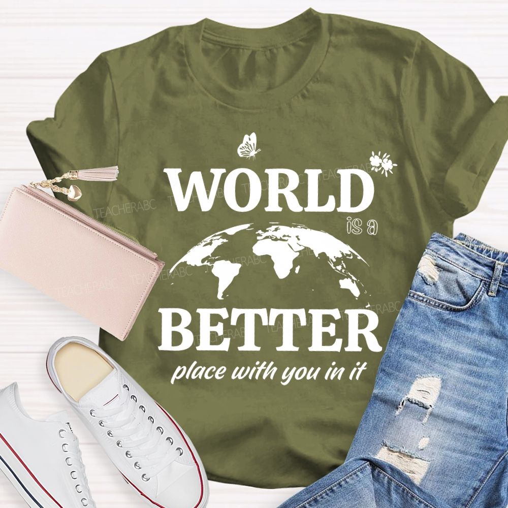 World Better Place With You In It Teacher T-shirt