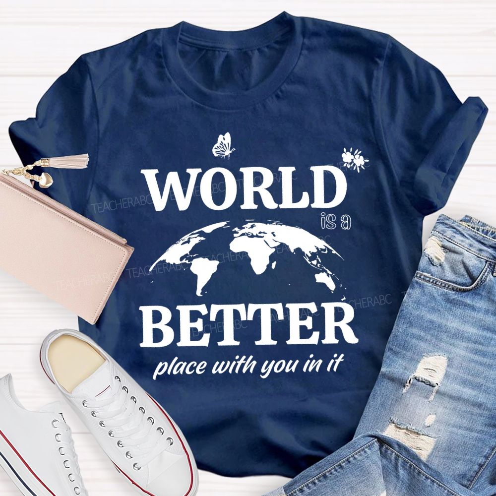 World Better Place With You In It Teacher T-shirt