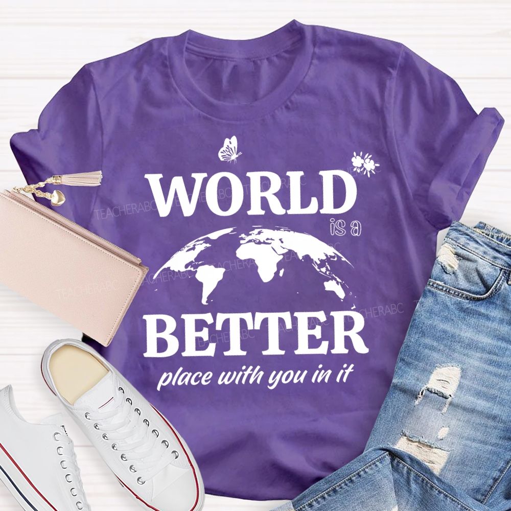 World Better Place With You In It Teacher T-shirt