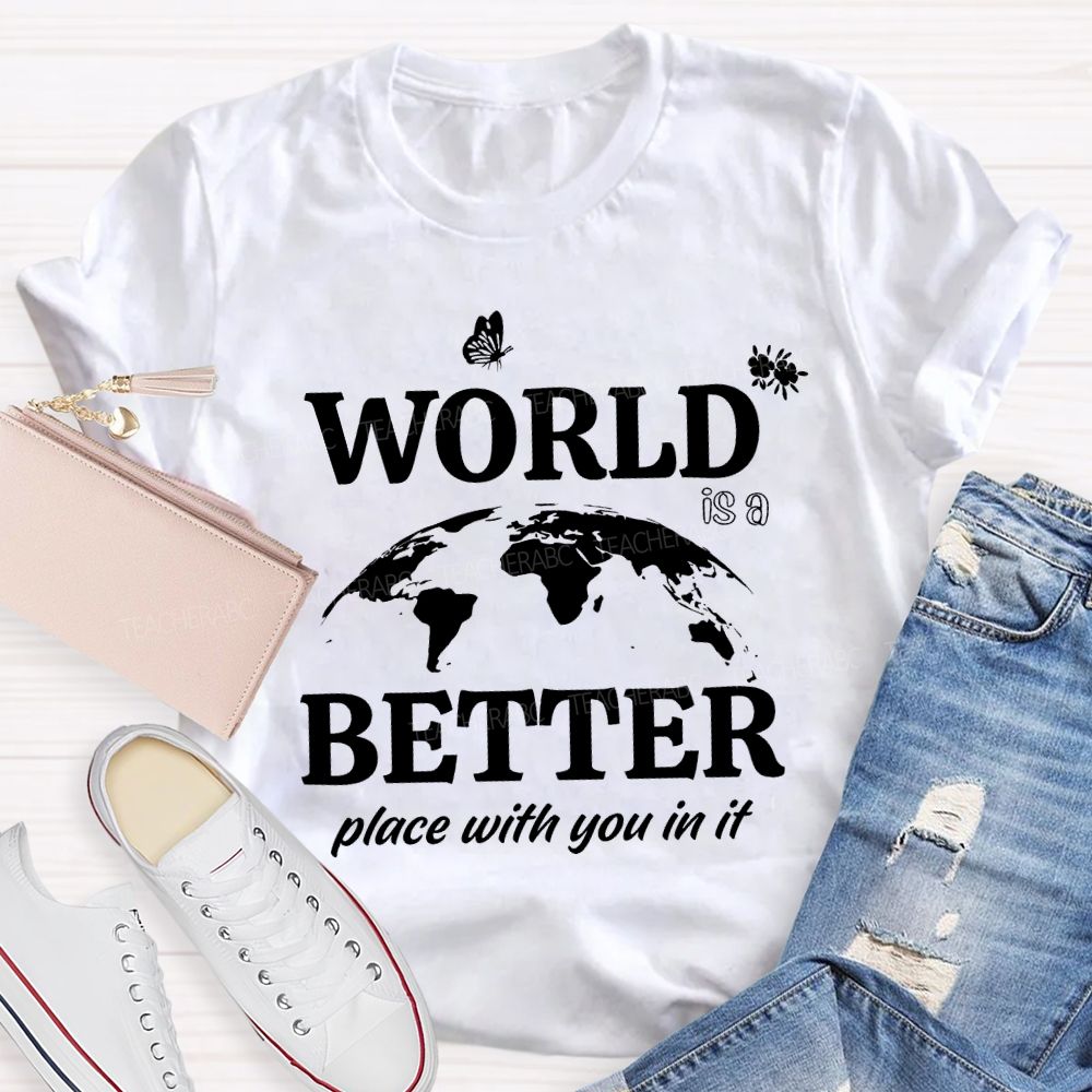 World Better Place With You In It Teacher T-shirt