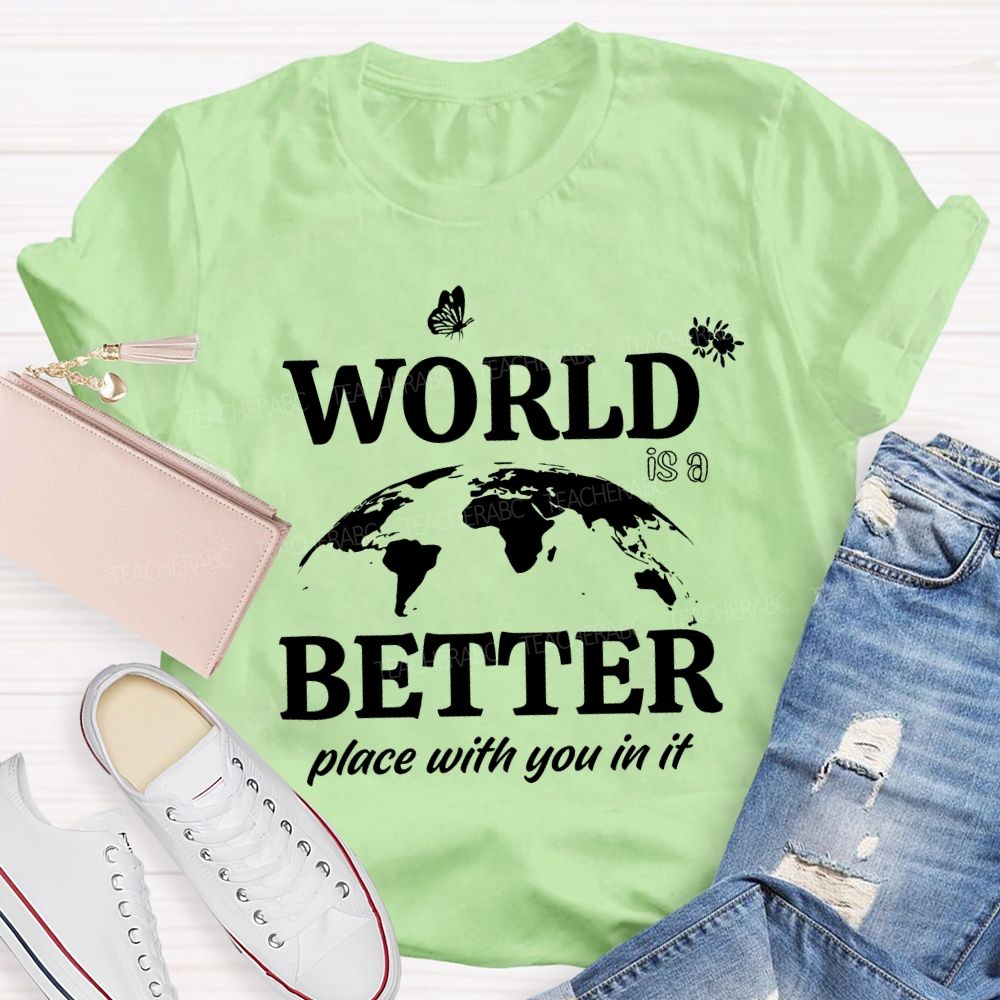 World Better Place With You In It Teacher T-shirt
