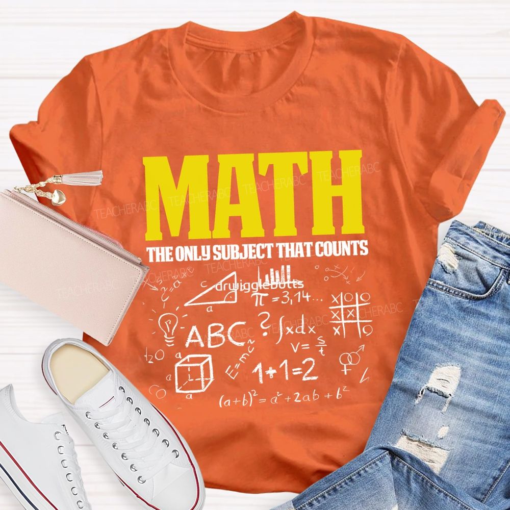 Math The Only Subject That Counts Teacher T-shirt