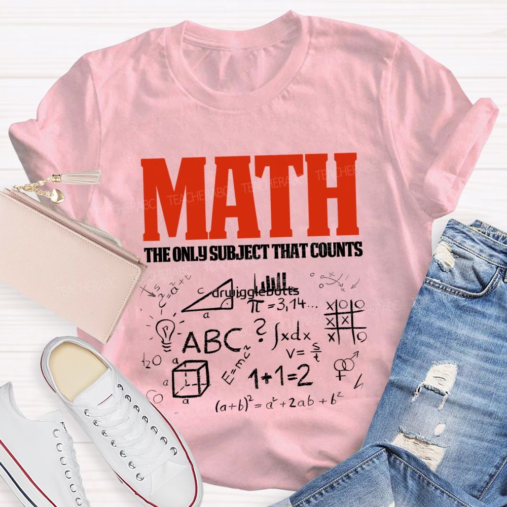 Math The Only Subject That Counts Teacher T-shirt
