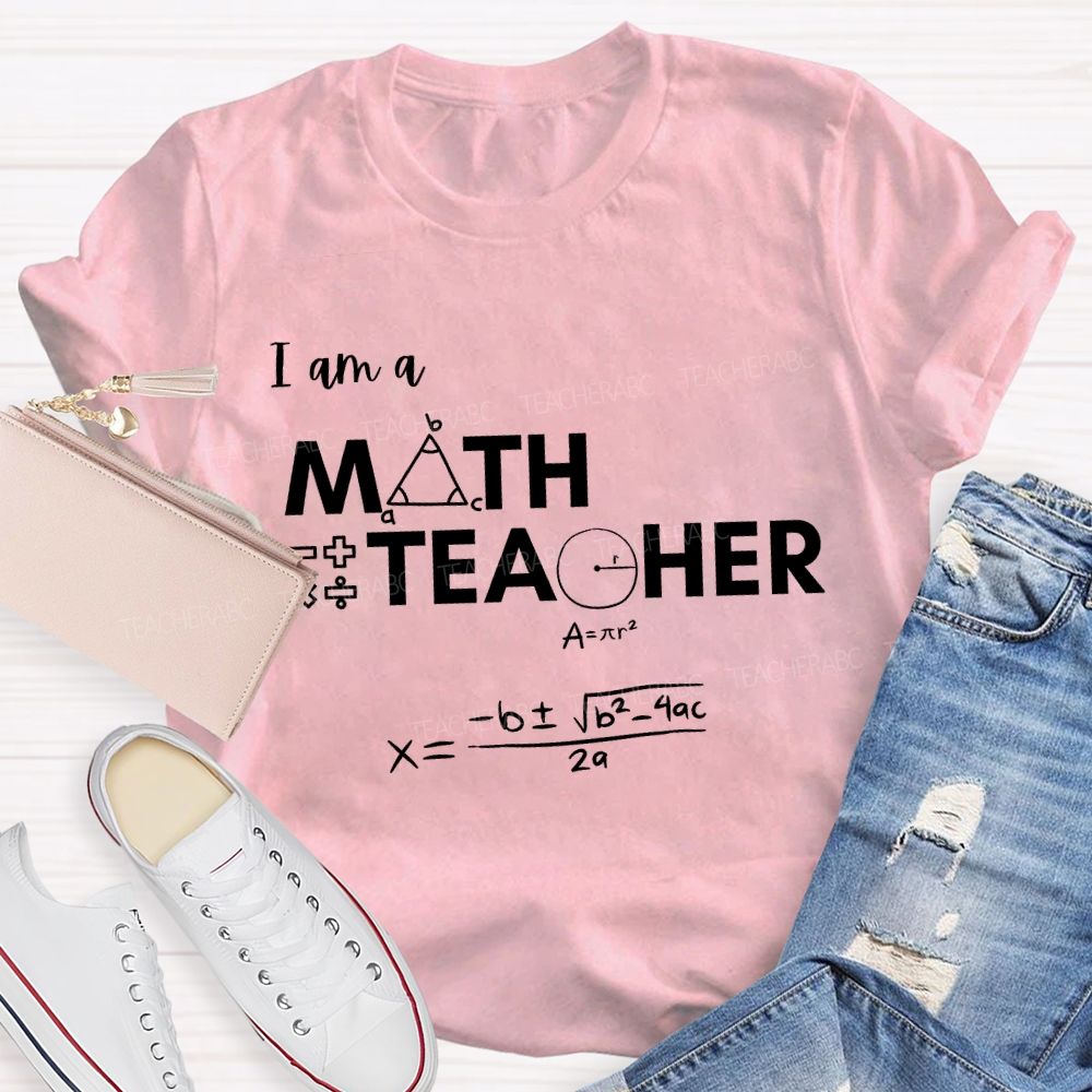 I Am A Math Teacher And Some Mathematical Formulas T-shirt