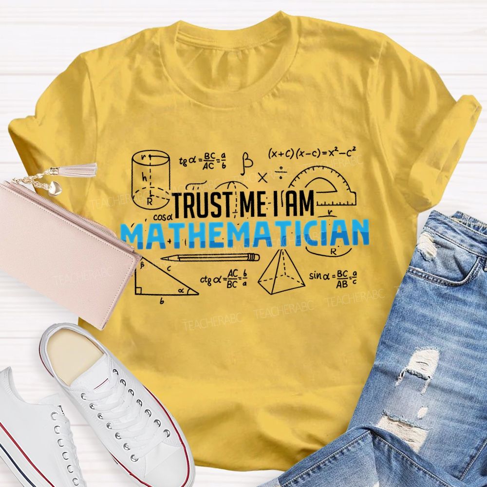 Trust Me I Am Mathematician Teacher T-shirt