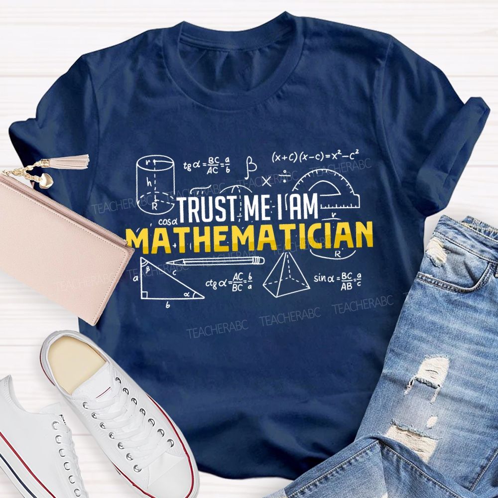 Trust Me I Am Mathematician Teacher T-shirt