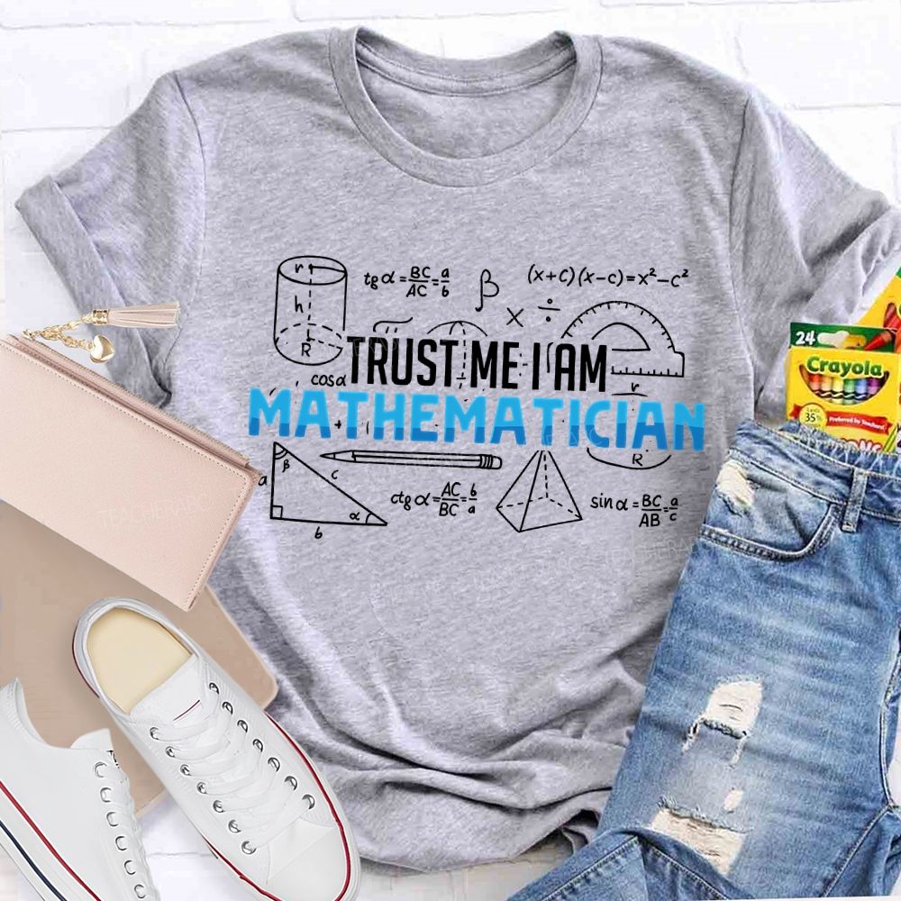 Trust Me I Am Mathematician Teacher T-shirt