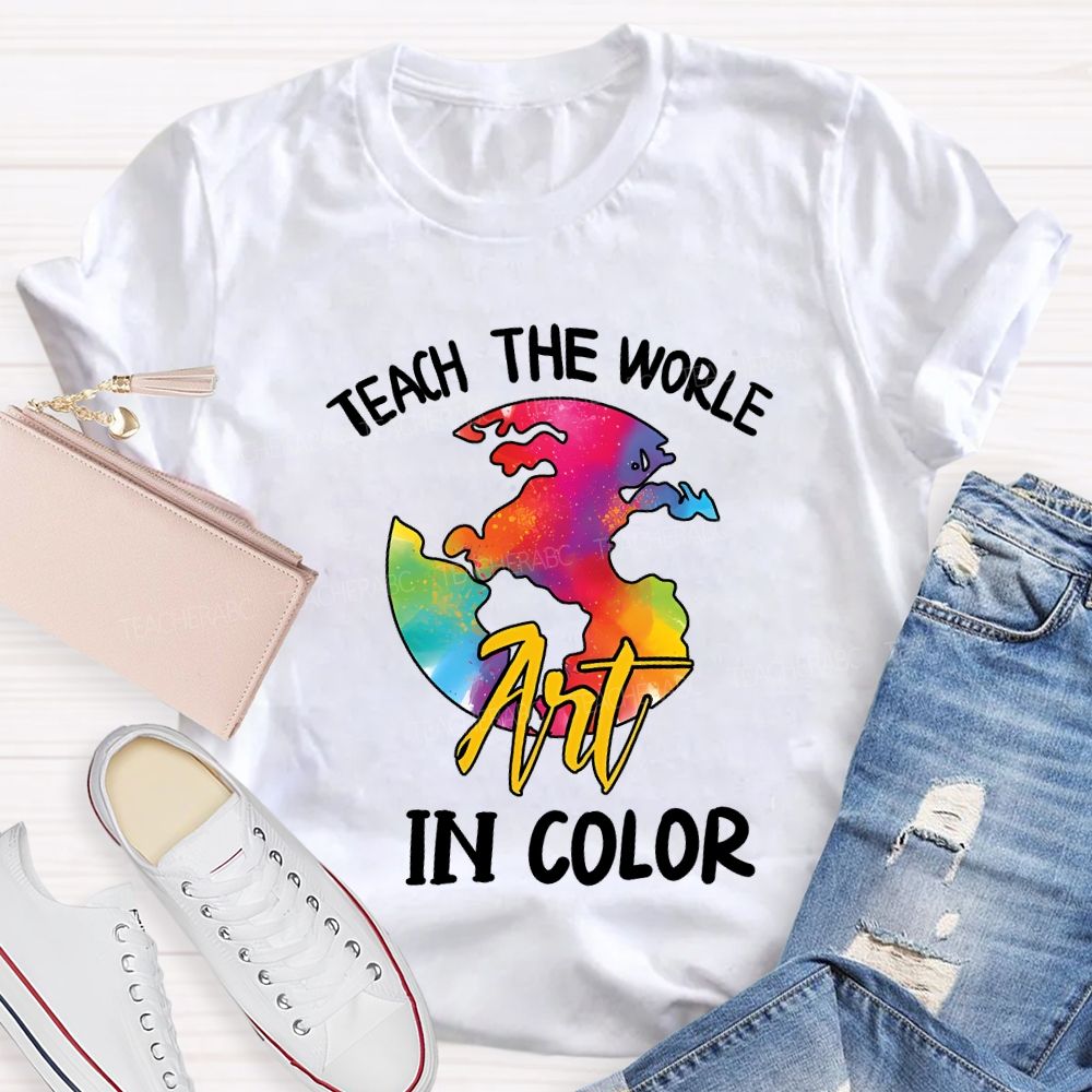 Teach The World In Color Teacher T-shirt