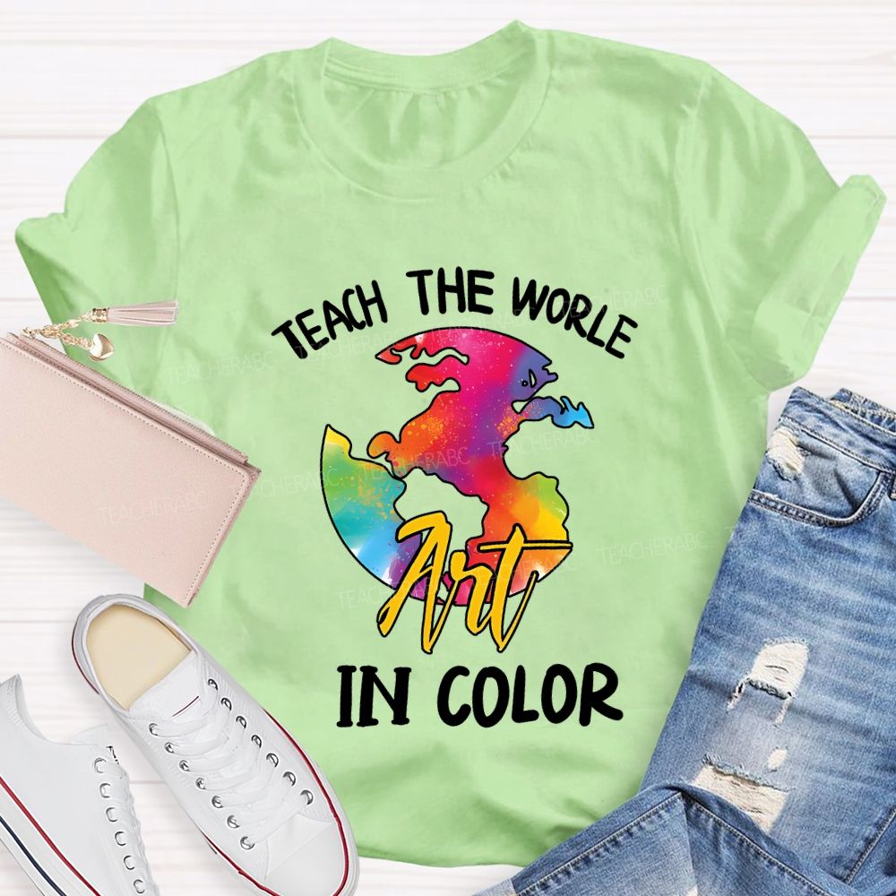 Teach The World In Color Teacher T-shirt