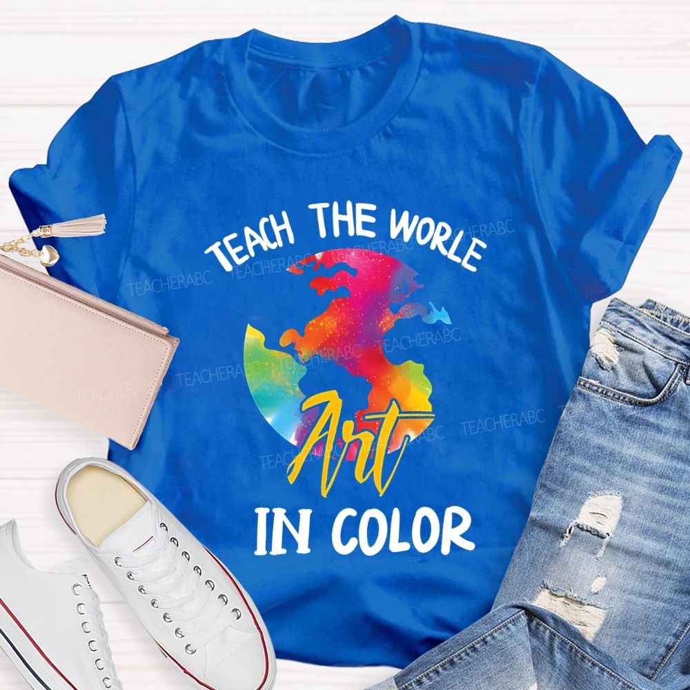 Teach The World In Color Teacher T-shirt