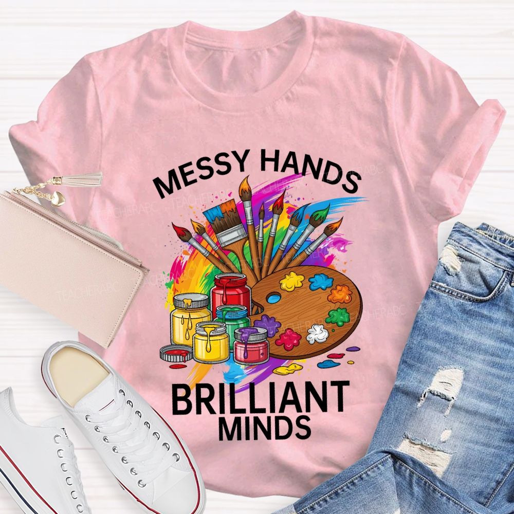 Messy Hands Brilliant Minds Teacher T-shirt