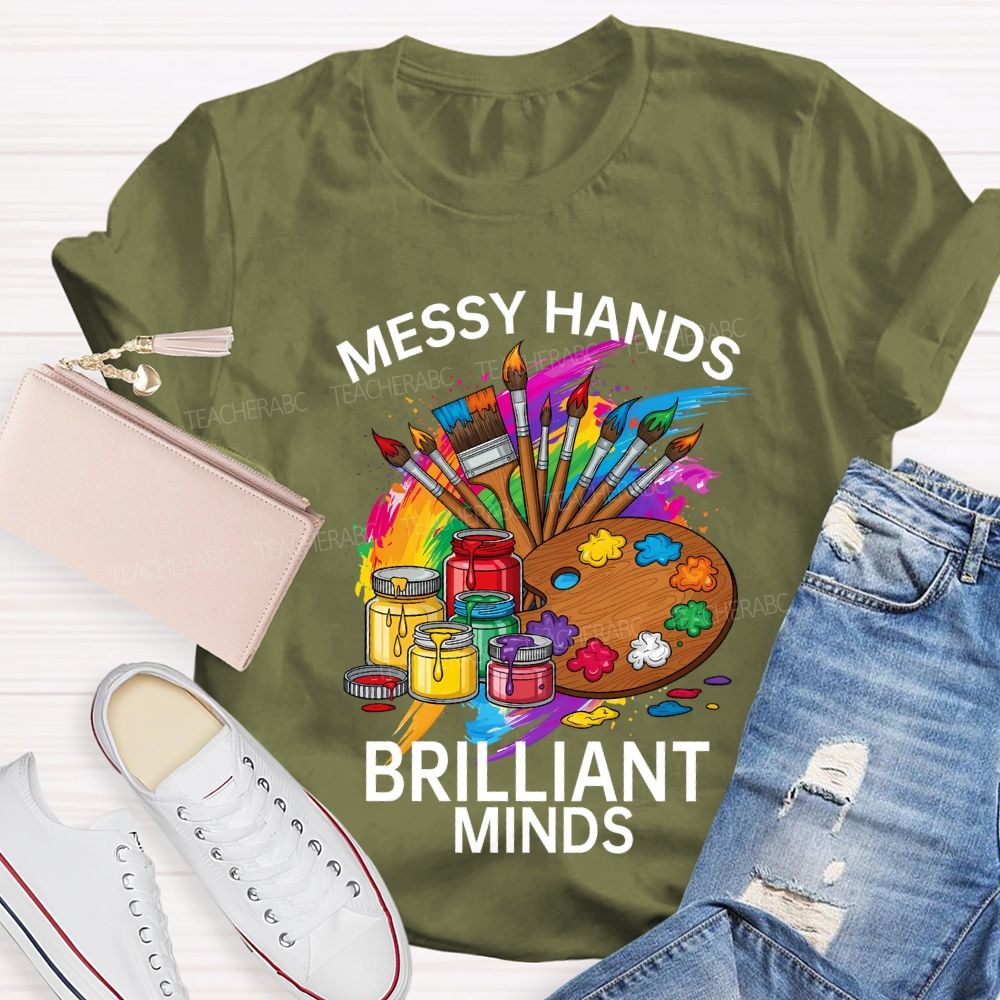 Messy Hands Brilliant Minds Teacher T-shirt
