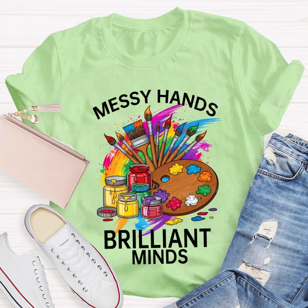 Messy Hands Brilliant Minds Teacher T-shirt