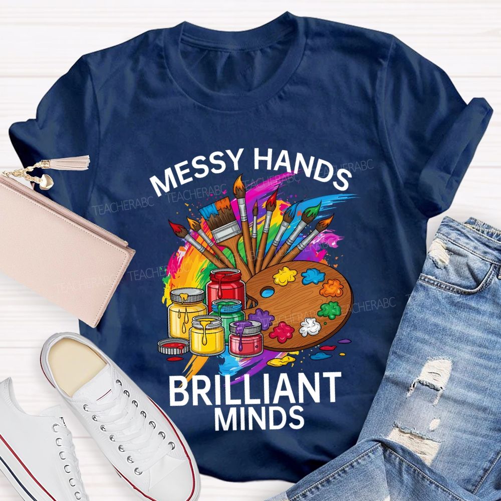 Messy Hands Brilliant Minds Teacher T-shirt