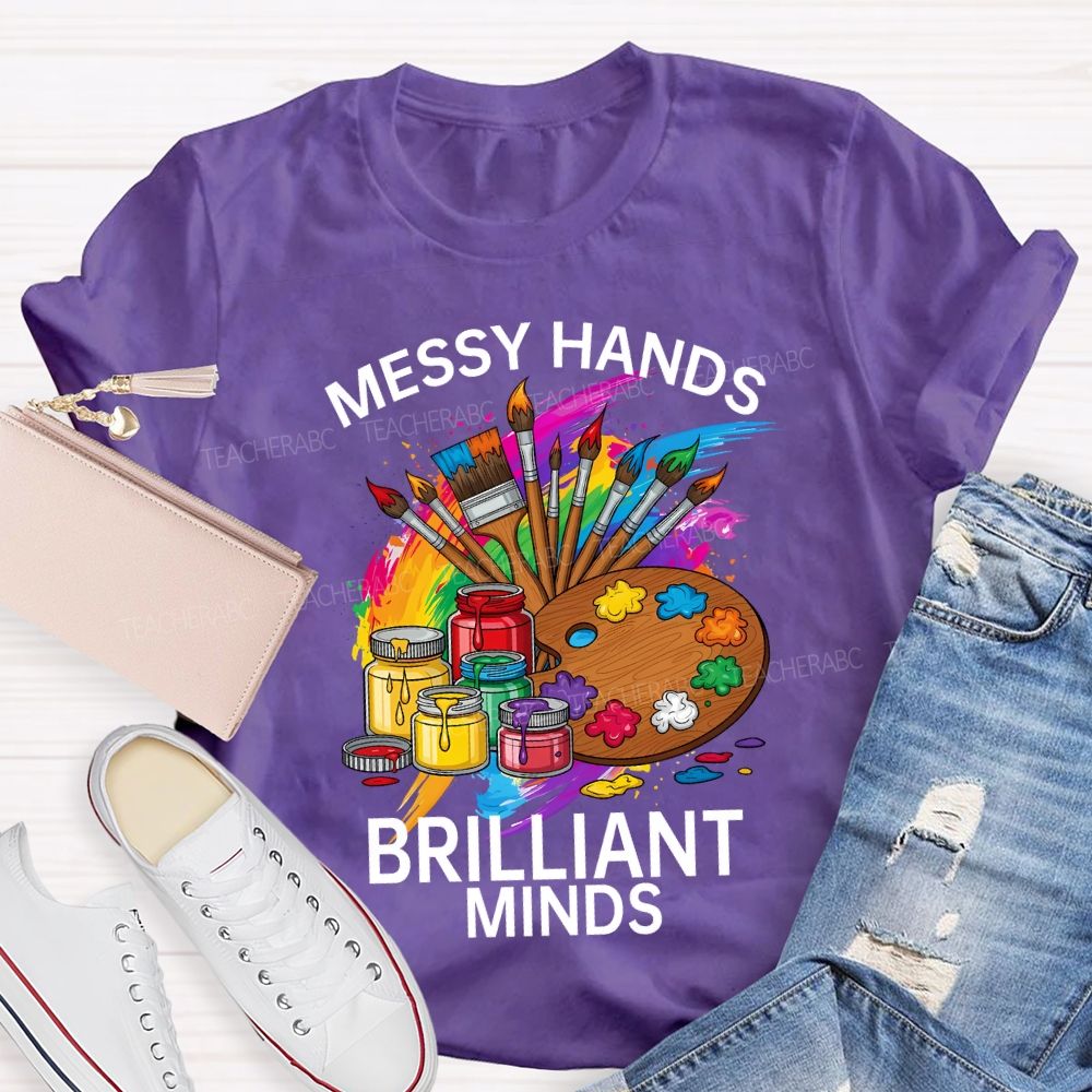 Messy Hands Brilliant Minds Teacher T-shirt